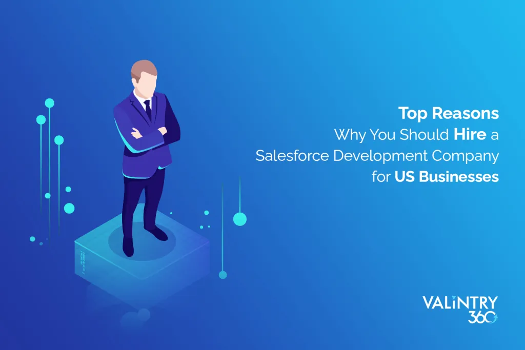 Top reasons why you should hire a Salesforce Development Company for US Businesses