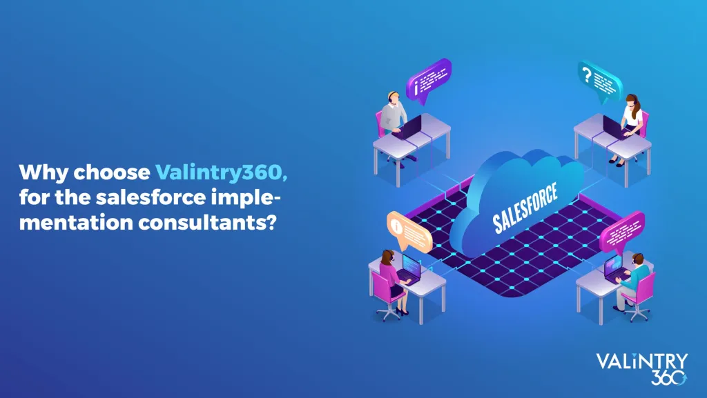Why choose VALiNTRY360, for the Salesforce Implementation Consultants?