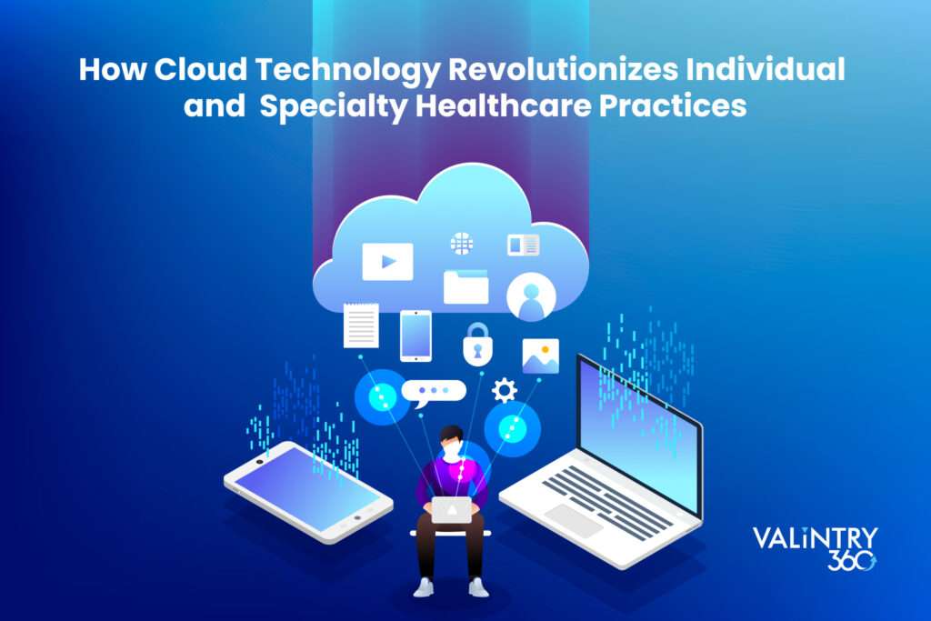 How Cloud Technology Revolutionizes Individual and Specialty Healthcare Practices