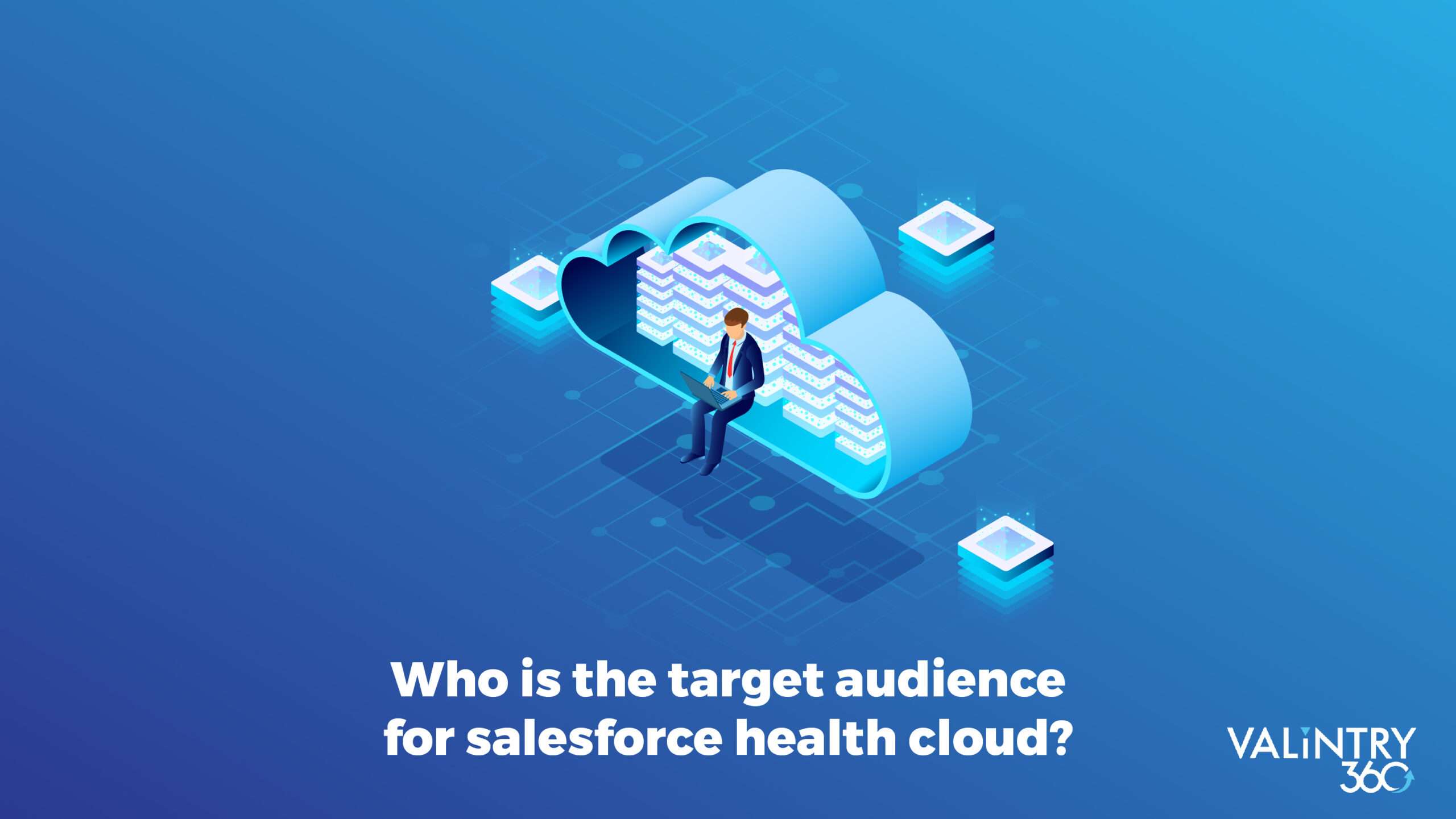 Who is our target audience for Salesforce Health Cloud?