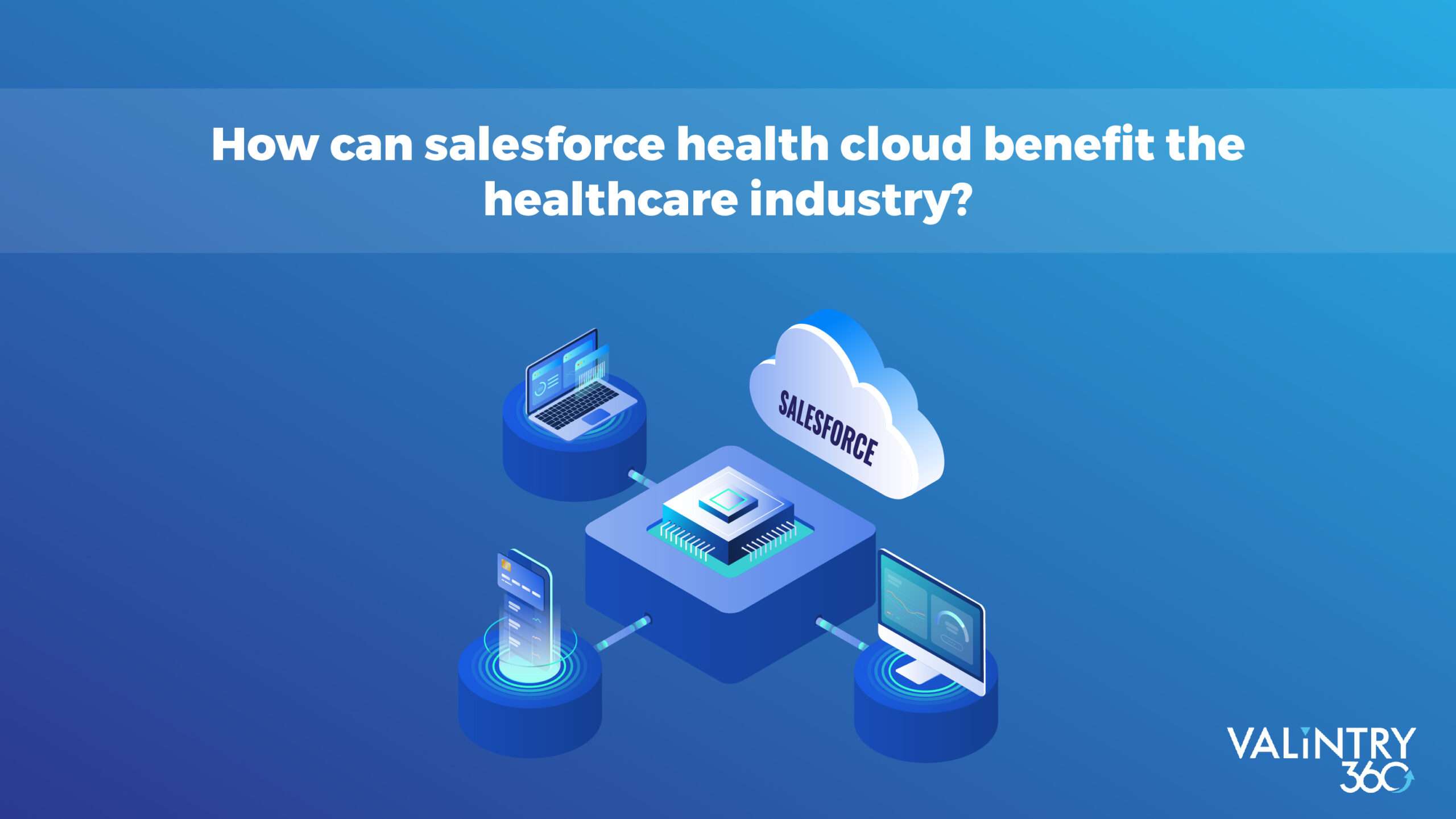 How can Salesforce Health Cloud benefit the HealthCare industry?