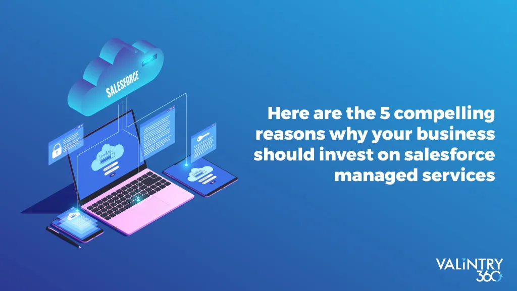 Here are the 5 compelling reasons why your business should invest on Salesforce Managed Services