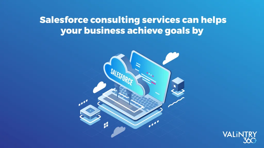 Salesforce Consulting Services can helps your business achieve goals by
